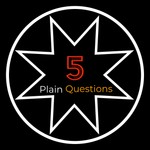 5 Plain Questions Podcast 5 Plain Questions