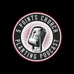 5 Points Church Planting Podcast Podcast 5 Points Church Planting Podcast