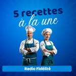 Logo of the podcast 5 recettes à la une - Radio Fidélité Podcast 5 recettes à la une - Radio Fidélité