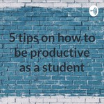 Logo of the podcast 5 tips on how to be productive as a student Podcast 5 tips on how to be productive as a student