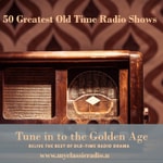 50 Greatest Old Time Radio Shows 50 Greatest Old Time Radio Shows