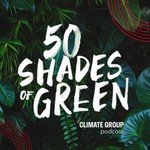 50 Shades of Green: A Climate Group Podcast Podcast 50 Shades of Green: A Climate Group Podcast