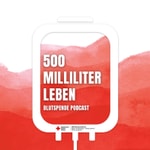 Podcast 500 Milliliter Leben - Der Blutspende Podcast