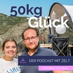 50kg Glück - Der Camping-Podcast mit Zelt Podcast 50kg Glück - Der Camping-Podcast mit Zelt