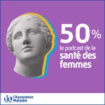 Podcast 50% : le podcast de la santé des femmes