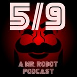 Logo of the podcast 5/9: A Mr. Robot Podcast Podcast 5/9: A Mr. Robot Podcast