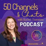 5D Channels and Chats with Rachel Chamness Podcast 5D Channels and Chats with Rachel Chamness