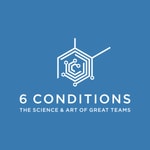 6 Conditions | The Science & Art of Great Teams 6 Conditions | The Science & Art of Great Teams