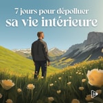 7 jours pour dépolluer sa vie intérieure Podcast 7 jours pour dépolluer sa vie intérieure