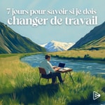 7 jours pour savoir si je dois changer de travail Podcast 7 jours pour savoir si je dois changer de travail