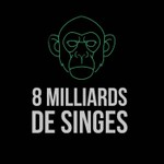 Logo of the podcast 8 Milliards de Singes Podcast 8 Milliards de Singes