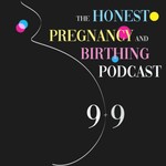 9 + 9 The Honest Pregnancy and Birthing Podcast Podcast 9 + 9 The Honest Pregnancy and Birthing Podcast