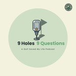 9 Holes, 9 Questions with Golf Saved My Life Podcast 9 Holes, 9 Questions with Golf Saved My Life