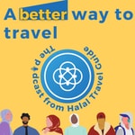 Logo of the podcast A Better Way to Travel - The podcast from Halal Travel Guide Podcast A Better Way to Travel - The podcast from Halal Travel Guide