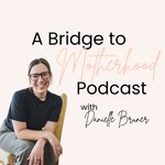 A Bridge to Motherhood Podcast - Christian Motherhood, Postpartum Planning, Birth Prep, Mental Health & Routines Podcast A Bridge to Motherhood Podcast - Christian Motherhood, Postpartum Planning, Birth Prep, Mental Health & Routines