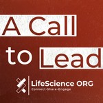 A Call to Lead @LifeScience ORG Podcast A Call to Lead @LifeScience ORG
