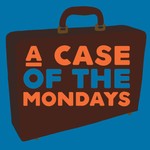 A Case of the Mondays Podcast A Case of the Mondays