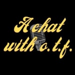 Logo of the podcast A Chat with O.T.F. Podcast A Chat with O.T.F.