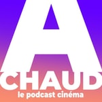 Logo of the podcast A CHAUD ! Le podcast cinéma Podcast A CHAUD ! Le podcast cinéma