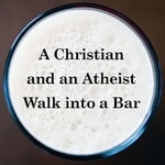 Logo of the podcast A Christian and an Atheist Walk into a Bar Podcast A Christian and an Atheist Walk into a Bar