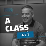 A Class Act: Conversations in Data and Leadership Podcast A Class Act: Conversations in Data and Leadership
