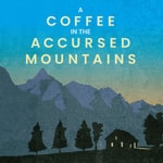 Logo of the podcast A Coffee in the Accursed Mountains Podcast A Coffee in the Accursed Mountains