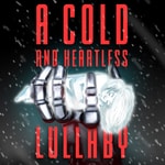 Logo of the podcast A Cold and Heartless Lullaby -Full Cast Dramatized Sci-Fi Audiobook- Podcast A Cold and Heartless Lullaby -Full Cast Dramatized Sci-Fi Audiobook-