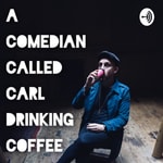 Logo of the podcast A Comedian Called Carl Drinking Coffee Podcast A Comedian Called Carl Drinking Coffee