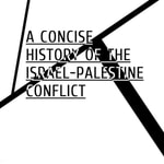 Logo of the podcast A Concise History of the Israel-Palestine Conflict Podcast A Concise History of the Israel-Palestine Conflict