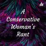 Logo of the podcast A Conservative Woman's Rant Podcast A Conservative Woman's Rant