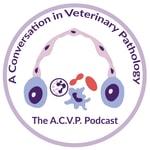 A Conversation in Veterinary Pathology - The A.C.V.P. Podcast A Conversation in Veterinary Pathology - The A.C.V.P. Podcast