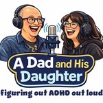 Logo of the podcast A Dad and His Daughter - Figuring out ADHD out loud Podcast A Dad and His Daughter - Figuring out ADHD out loud