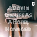Logo of the podcast A Day In The Life As A Hotel Manager Podcast A Day In The Life As A Hotel Manager