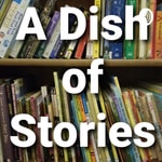 Logo of the podcast A Dish of Stories Podcast A Dish of Stories