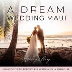 Podcast A Dream Wedding Maui | Stress-Free Wedding Planning, Destination Weddings, Personalizing Your Wedding