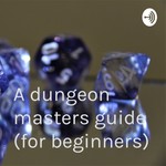 Logo of the podcast A dungeon masters guide (for beginners) Podcast A dungeon masters guide (for beginners)