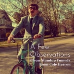 Logo of the podcast A Few Observations: Clean Stand-up Comedy from Cole Herron Podcast A Few Observations: Clean Stand-up Comedy from Cole Herron