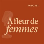 Logo of the podcast À fleur de femmes Podcast À fleur de femmes