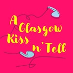 Logo of the podcast A Glasgow Kiss n' Tell Podcast A Glasgow Kiss n' Tell