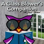 A Glass Blower’s Companion with Jason Michael -Helping Today's Glass Artist Think Like an Artistic Entrepreneur Podcast A Glass Blower’s Companion with Jason Michael -Helping Today's Glass Artist Think Like an Artistic Entrepreneur
