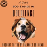 Podcast A Good Dog's Guide to Obedience