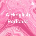 Logo of the podcast A Hinglish Podcast Podcast A Hinglish Podcast