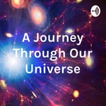 Logo of the podcast A Journey Through Our Universe Podcast A Journey Through Our Universe