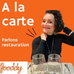 Podcast A LA CARTE par Fooddy, le podcast qui parle aux restaurateurs. Ici on parle de création & développement, de marketing & management