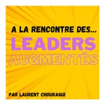 Logo of the podcast A la rencontre des leaders… augmentés Podcast A la rencontre des leaders… augmentés