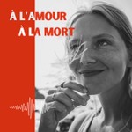 Logo of the podcast À l'amour à la mort Podcast À l'amour à la mort