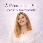 Logo of the podcast À l’écoute de la Vie : ma Vie de Synchronicités Podcast À l’écoute de la Vie : ma Vie de Synchronicités