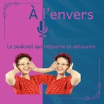 A L'ENVERS Podcast A L'ENVERS