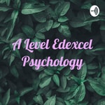 Logo of the podcast A Level Edexcel Psychology Podcast A Level Edexcel Psychology