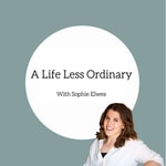 A Life Less Ordinary with Sophie Elwes A Life Less Ordinary with Sophie Elwes